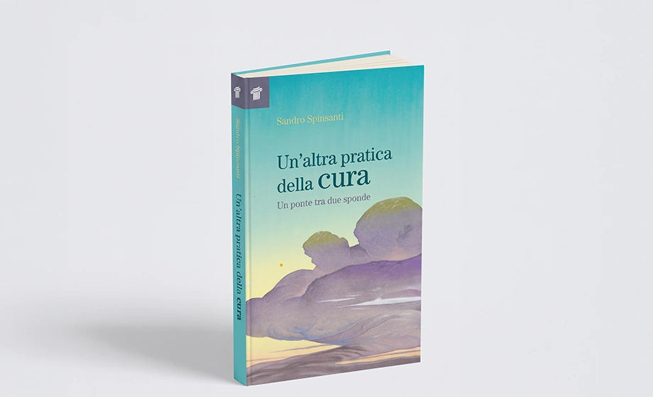 Copertina del libro Un'altra pratica della cura di Sandro Spinsanti